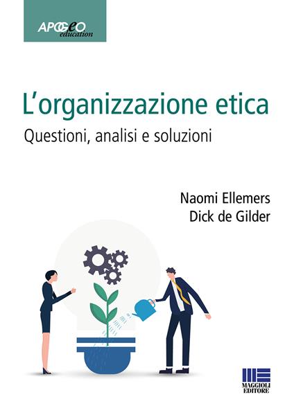 L'organizzazione etica. Questioni, analisi e soluzioni - Naomi Ellemers,Dick de Gilder - copertina
