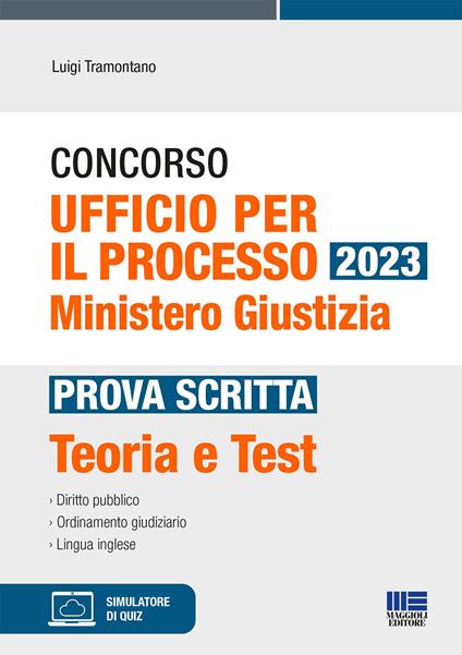 Concorso Ufficio per il processo 2023. Ministero Giustizia. Prova scritta. Teoria e test. Con software di simulazione - Luigi Tramontano - copertina