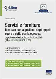 Servizi e forniture. Manuale per la gestione degli appalti sopra e sotto soglia comunitaria
