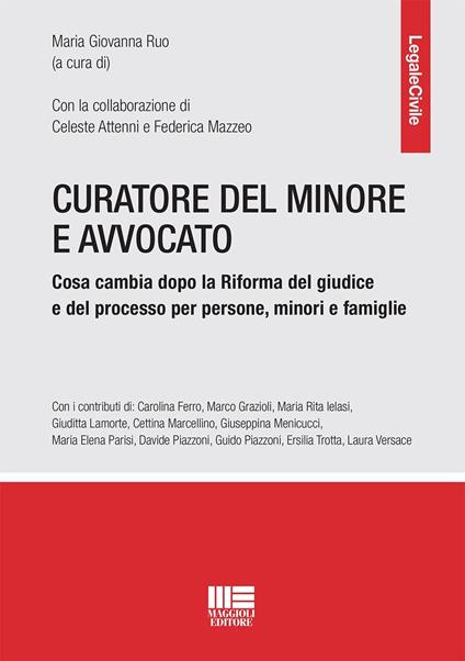 Curatore del minore e avvocato. Cosa cambia dopo la riforma del giudice e del processo per persone, minori e famiglie - Maria Giovanna Ruo - copertina