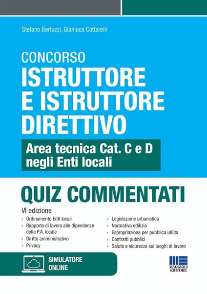 Concorso istruttore e istruttore direttivo. Area tecnica Cat. C e D negli Enti locali. Quiz commentati. Con software di simulazione - Stefano Bertuzzi,Gianluca Cottarelli - copertina
