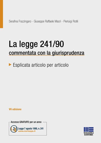 La legge 241/90 commentata con la giurisprudenza - Serafina Frazzingaro,Giuseppe Raffaele Macrì,Pierluigi Rotili - copertina