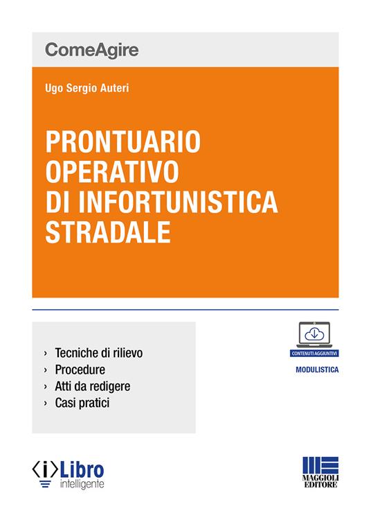 Prontuario operativo di infortunistica stradale. Tecniche di rilievo, procedure, atti da redigere e casi pratici - Ugo Sergio Auteri - copertina
