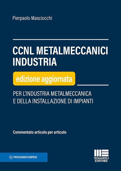 CCNL metalmeccanici industria. Per l'industria metalmeccanica e della installazione di impianti - Pierpaolo Masciocchi - copertina