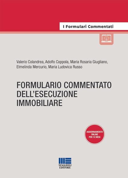Formulario commentato dell'esecuzione immobiliare. Aggiornamento online per 12 mesi. Con aggiornamento online - Valerio Colandrea,Adolfo Coppola,Maria Rosaria Giugliano - copertina
