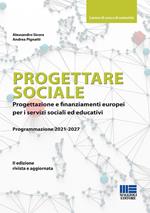 Progettare sociale. Progettazione e finanziamenti europei per i servizi sociali ed educativi