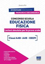 Concorso scuola educazione fisica. Lezioni simulate per la prova orale. Classi A48 - A49 - EEEM