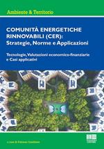 Comunità energetiche rinnovabili (CER): strategie, norme e applicazioni. Tecnologie, valutazioni economico-finanziarie e casi applicativi
