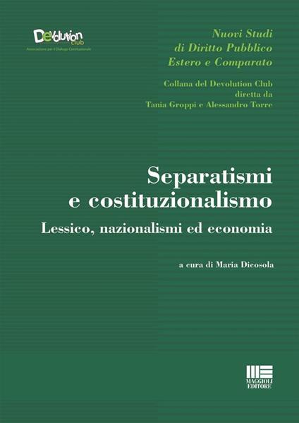 Separatismi e costituzionalismo. Lessico, nazionalismi ed economia - Maria Dicosola - copertina
