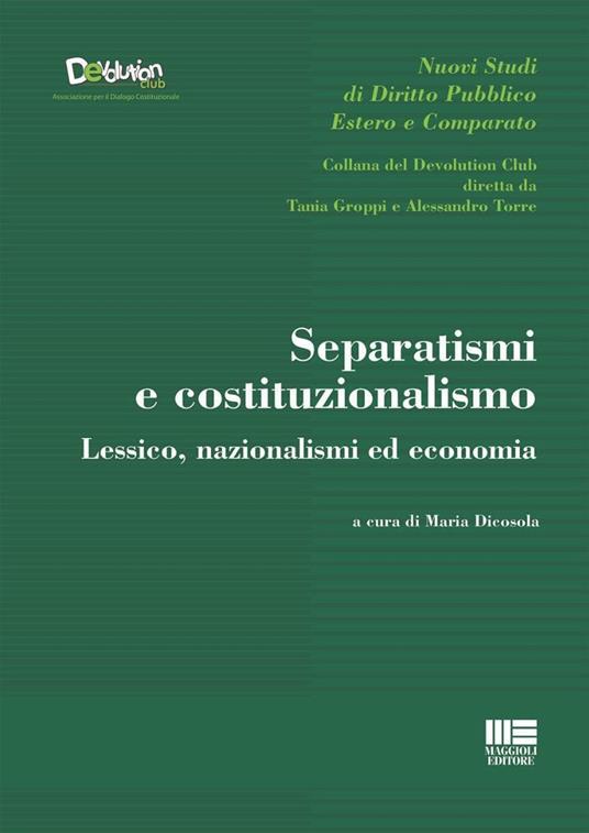 Separatismi e costituzionalismo. Lessico, nazionalismi ed economia - Maria Dicosola - copertina
