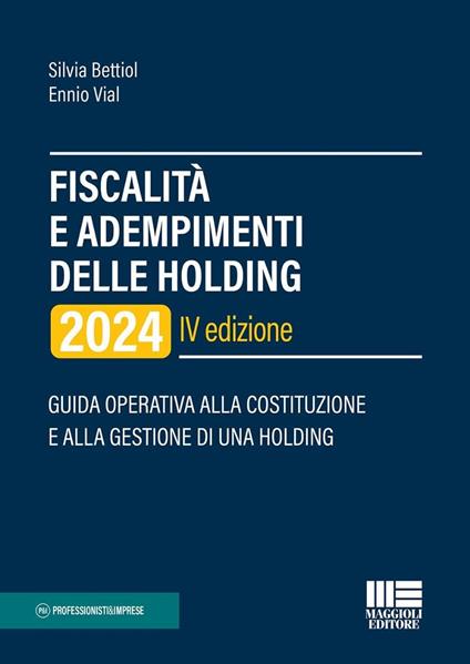 Fiscalità e adempimenti delle holding 2024. Guida operativa alla costituzione e alla gestione di una holding - Silvia Bettiol,Ennio Vial - copertina