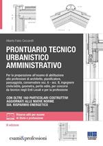 Prontuario tecnico urbanistico amministrativo. Per la preparazione all'esame di abilitazione alle professioni di architetto, pianificatore, paesaggista, conservatore sez. A - sez. B, ingegnere civile/edile, geometra, perito edile, per concorsi da tecnico negli Enti Locali e per la professione