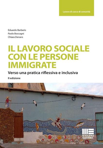 Il lavoro sociale con le persone immigrate. Verso una pratica riflessiva e inclusiva - Eduardo Barberis,Paolo Boccagni - copertina