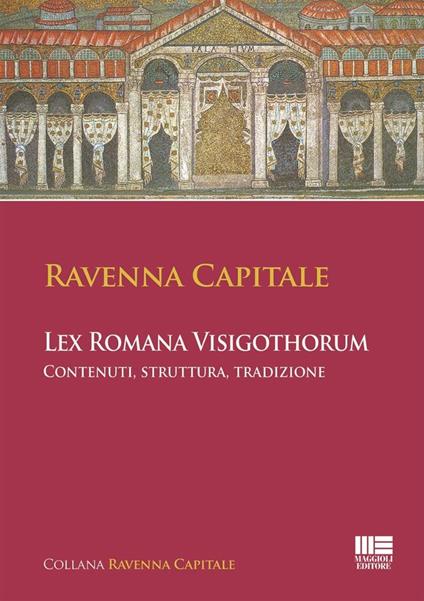 Ravenna Capitale. L'ex Romana Visigothorum. Contenuti, struttura e tradizione - copertina