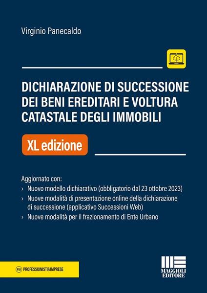 Dichiarazione di successione dei beni ereditari e voltura catastale degli immobili. Aggiornato con nuovo modello dichiarativo (obbligatorio dal 23 ottobre 2023). Nuove modalità di presentazione online della dichiarazione di successione (applicativo Successioni Web). Nuove modalità per il frazionamento di Ente Urbano - Virginio Panecaldo - copertina