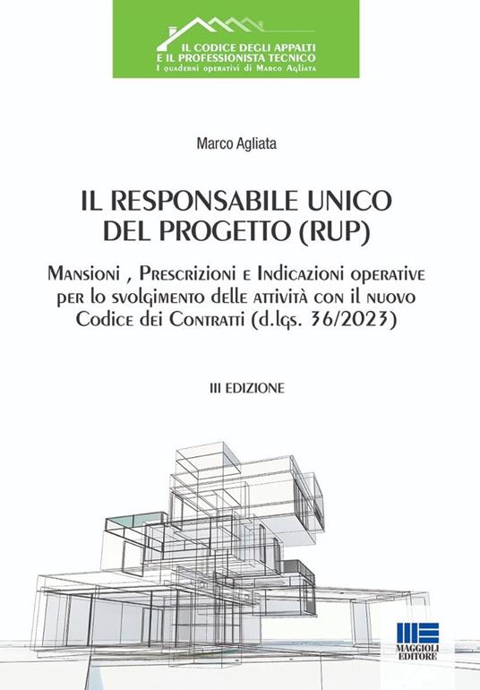 Il Responsabile Unico del Progetto (RUP). Mansioni, prescrizioni e indicazioni operative per lo svolgimento delle attività con il nuovo Codice dei Contratti (d.lgs. 36/2023) - Marco Agliata - copertina