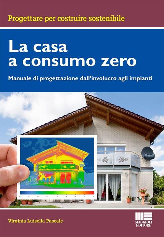 La casa a consumo Zero. Manuale di progettazione dall'involucro agli impianti - Virginia Luisella Pascale - copertina