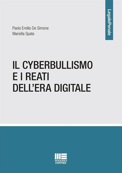 Il cyberbullismo e i reati dell'era digitale - Paolo Emilio De Simone,Mariella Spata - copertina