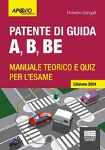 Patente di guida A, B, BE. Manuale teorico e quiz per l'esame. Ediz. 2024. Con software di simulazione