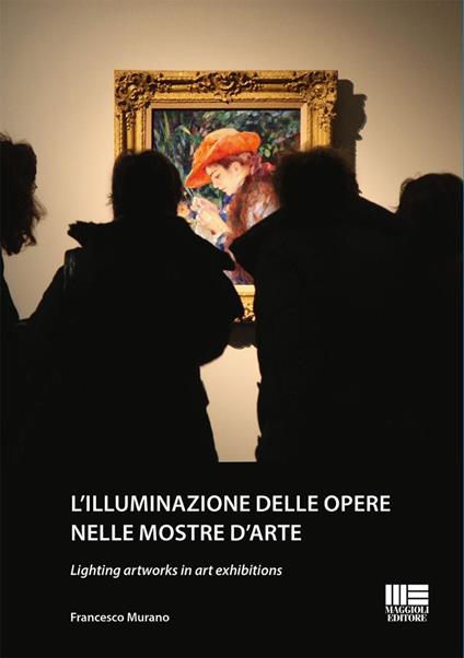 L'illuminazione delle opere nelle mostre d’arte-Lighting artworks in art exhibitions. Ediz. bilingue - Francesco Murano - copertina