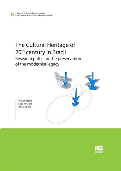 The Cultural Heritage of 20th century in Brazil. Research paths for the preservation of the modernist legacy - Wilson Florio,Luca Rossato,Ana Tagliari - copertina