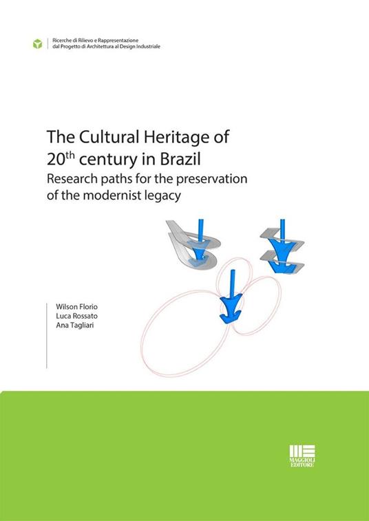 The Cultural Heritage of 20th century in Brazil. Research paths for the preservation of the modernist legacy - Wilson Florio,Luca Rossato,Ana Tagliari - copertina