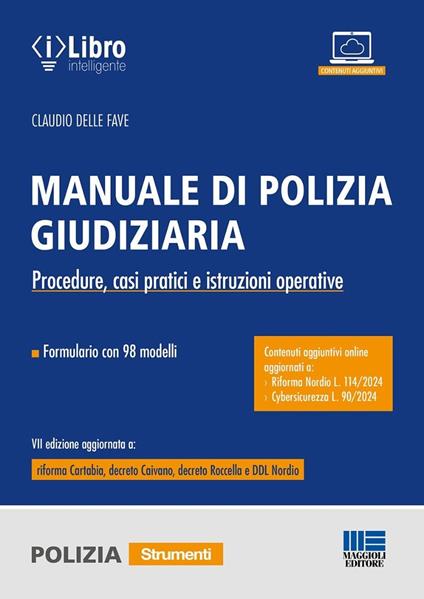 Manuale di polizia giudiziaria. Procedure, casi pratici e istruzioni operative. Aggiornato a Riforma Nordio e Cybersicurezza. Con espansione online - Claudio Delle Fave - copertina