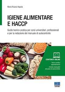 Igiene alimentare e HACCP. Guida teorico-pratica per corsi universitari, professionali e per la redazione del manuale di autocontrollo. Con espansione online