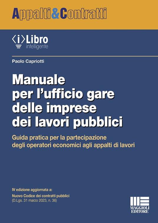 Manuale per l'ufficio gare delle imprese dei lavori pubblici. Guida pratica per la partecipazione degli operatori economici agli appalti di lavori - Paolo Capriotti - copertina