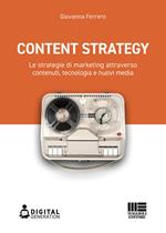 Content strategy. Le strategie di marketing attraverso contenuti, tecnologia e nuovi media