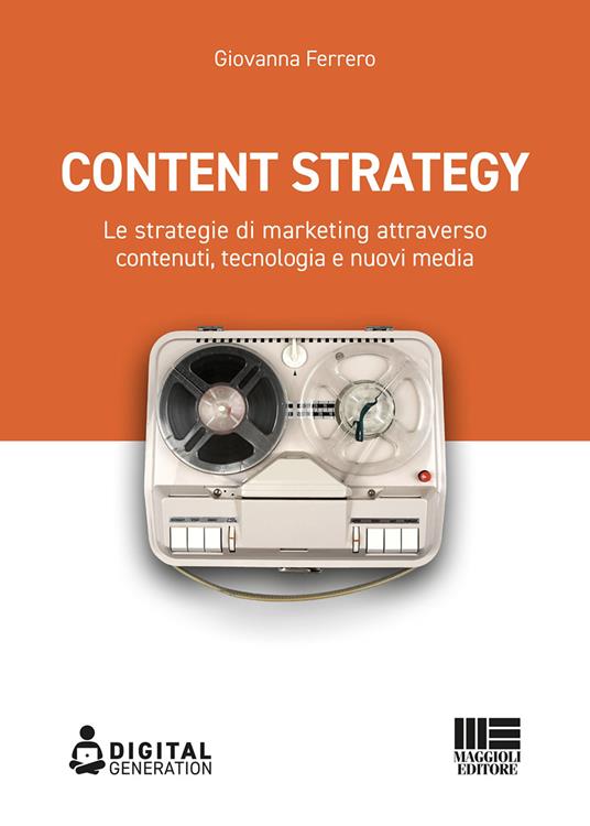 Content strategy. Le strategie di marketing attraverso contenuti, tecnologia e nuovi media - Giovanna Ferrero - ebook