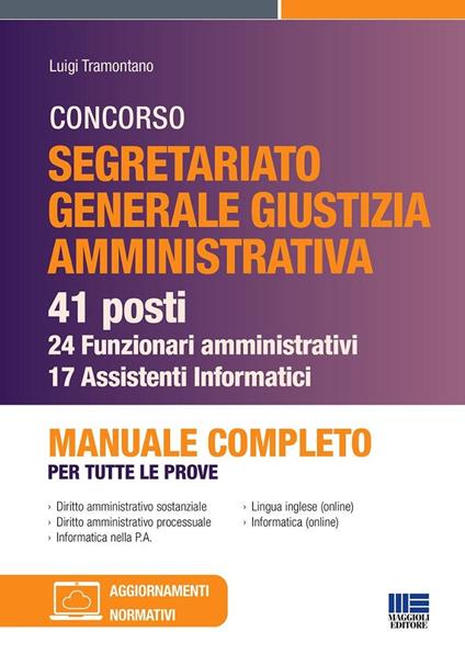 Concorso segretariato Giustizia Amministrativa. 41 posti - 24 funzionari amministrativi e 17 assistenti Informatici. Manuale completo per tutte le prove - Luigi Tramontano - copertina