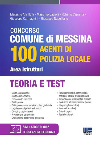 Concorso Comune di Messina 100 agenti di Polizia Locale. Area istruttori. Teoria e test - Massimo Ancillotti,Massimo Caciolli,Roberto Capretta - copertina