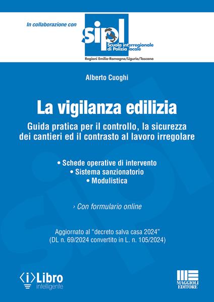 La vigilanza edilizia. Guida pratica per il controllo, la sicurezza dei cantieri ed il contrasto al lavoro irregolare. Aggiornato al «decreto salva casa 2024» (DL n. 69/2024 convertito in L. n. 105/2024). Con espansione online - Alberto Cuoghi - copertina