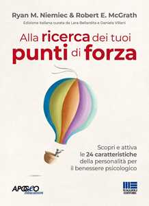 Libro Alla ricerca dei tuoi punti di forza. Scopri e attiva le 24 caratteristiche della personalità per il benessere psicologico Ryan M. Niemiec Robert E. McGrath