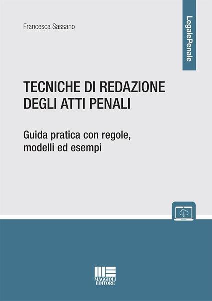 Tecniche di redazione degli atti penali. Guida pratica con regole, modelli ed esempi. Con espansione online - Francesca Sassano - copertina