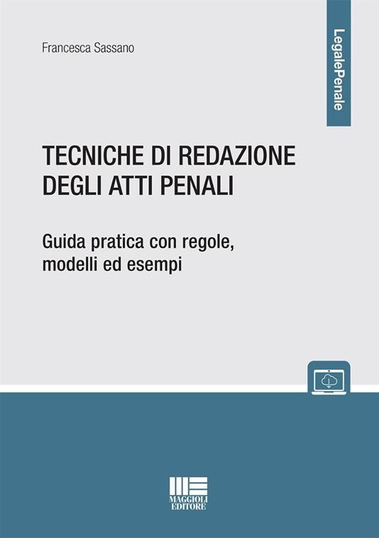 Tecniche di redazione degli atti penali. Guida pratica con regole, modelli ed esempi. Con espansione online - Francesca Sassano - copertina