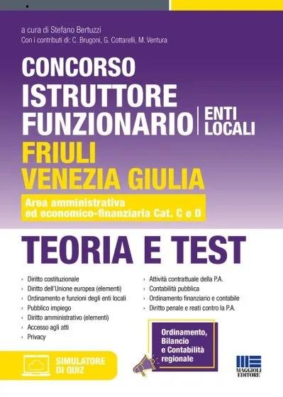 Concorso istruttore funzionario Enti locali Friuli Venezia Giulia. Teoria e test. Area amministrativa ed economico-finanziaria Cat. C e D. Con software di simulazione - copertina