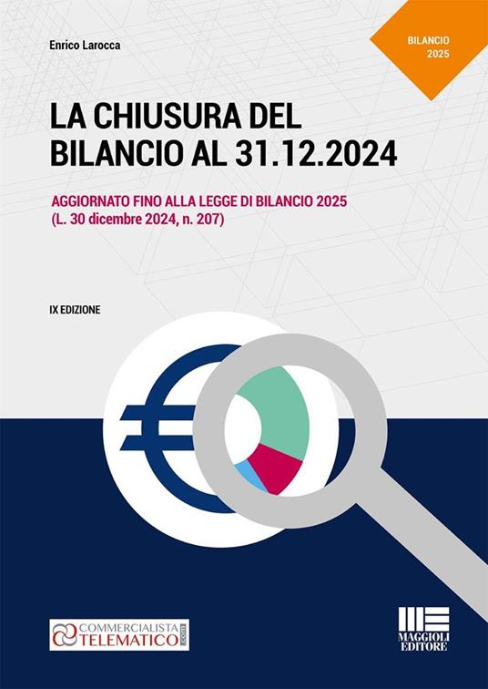 La chiusura del bilancio al 31.12.2024. Aggiornato fino alla legge di Bilancio 2025 (L. 30 dicembre 2024, n. 207) - Enrico Larocca - copertina