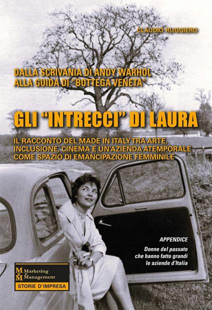 Gli «intrecci» di Laura. Il racconto del Made in Italy tra arte, inclusione, cinema e un'azienda atemporale come spazio di emancipazione femminile - Claudio Ruggiero - copertina