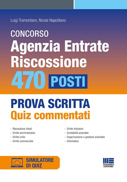 Concorso Agenzia Entrate. Riscossione. 470 posti. Prova scritta. Quiz commentati. Con software di simulazione - Luigi Tramontano - copertina