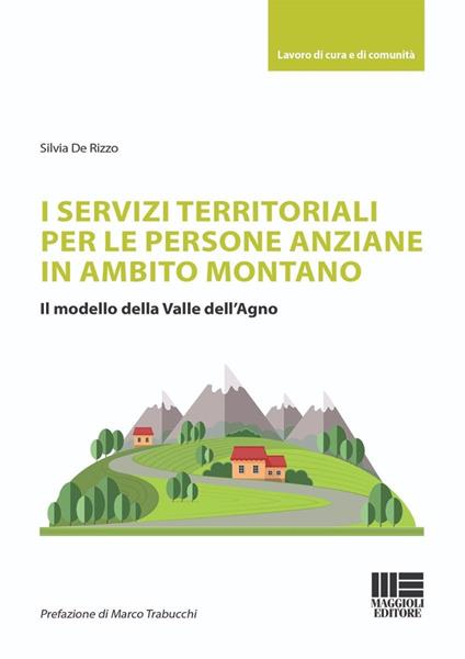 I servizi territoriali per le persone anziane in ambito montano. Il modello della Valle dell'Agno - Silvia De Rizzo - copertina