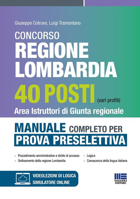 Concorso regione Lombardia 40 posti (vari profili). Area istruttori di giunta regionale. Manuale completo per la prova selettiva. Con simulatore online. Con video-lezioni di logica - Giuseppe Cotruvo,Luigi Tramontano - copertina