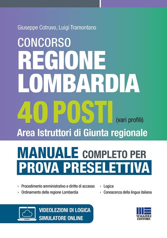 Concorso regione Lombardia 40 posti (vari profili). Area istruttori di giunta regionale. Manuale completo per la prova selettiva. Con simulatore online. Con video-lezioni di logica - Giuseppe Cotruvo,Luigi Tramontano - copertina