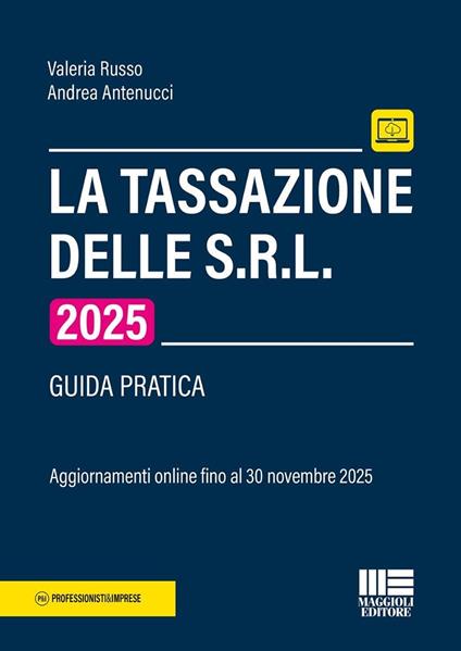 La tassazione delle S.R.L 2025. Guida pratica. Con aggiornamento online fino al 30 novembre 2025 - Valeria Russo,Andrea Antenucci - copertina