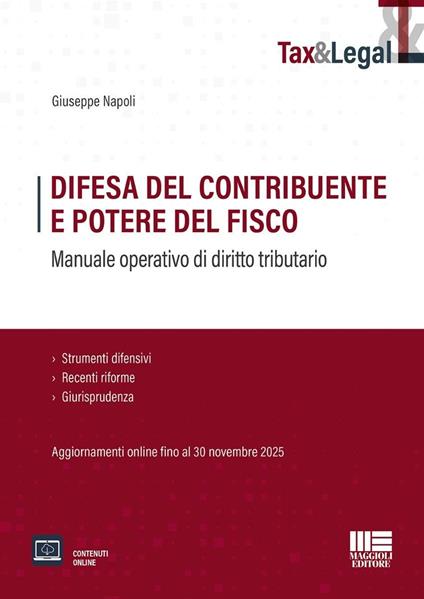 Difesa del contribuente e potere del fisco. Manuale operativo di diritto tributario. Strumenti difensivi, Recenti riforme e Giurisprudenza. Aggiornamenti online fino al 30 novembre 2025 - Giuseppe Napoli - copertina