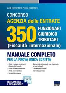 Concorso Agenzia Delle Entrate 350 Funzionari giuridico tributari (Fiscalità internazionale). Manuale completo per la prova unica scritta. Con espansione online