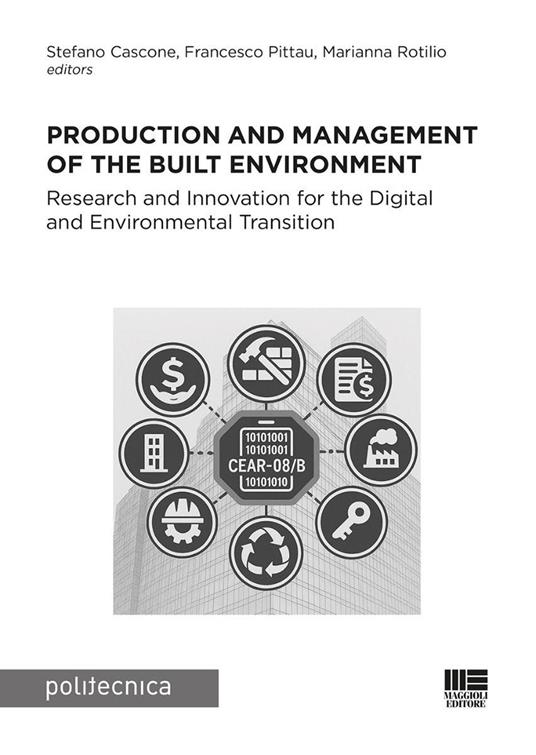 Production and management of the built environment. Research and Innovation for the Digital and Environmental Transition - Stefano Cascone,Francesco Pittau,Marianna Rotilio - copertina