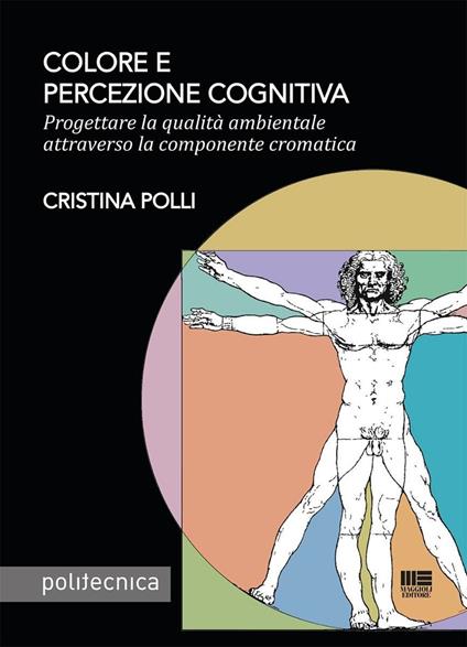 Colore e percezione cognitiva. Progettare la qualità ambientale attraverso la componente cromatica - Cristina Polli - copertina
