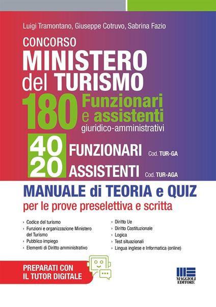 Concorso Ministero del Turismo. 180 Funzionari e assistenti giuridico-amministrativi. 40 funzionari e 20 assistenti. Per tutte le prove: preselettiva e scritta. Manuale di teoria e quiz - Luigi Tramontano,Giuseppe Cotruvo,Sabrina Fazio - copertina